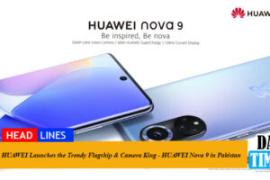 HUAWEI Launches the Trendy Flagship & Camera King - HUAWEI Nova 9 in Pakistan