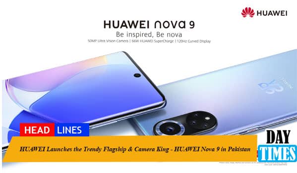 HUAWEI Launches the Trendy Flagship & Camera King - HUAWEI Nova 9 in Pakistan