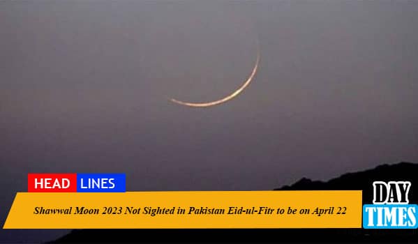 Shawwal Moon 2023 Not Sighted in Pakistan Eid-ul-Fitr to be on April 22