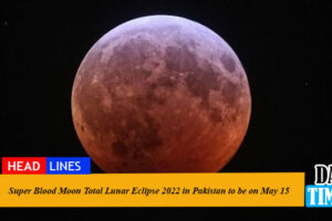 Super Blood Moon Total Lunar Eclipse 2022 in Pakistan to be on May 15
