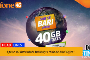 Ufone 4G introduces Industry’s ‘Sab Se Bari Offer’