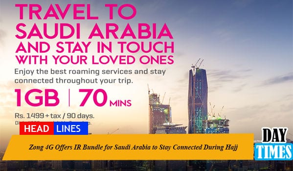 Zong 4G Offers IR Bundle for Saudi Arabia to Stay Connected During Hajj