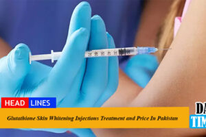 Glutathione Skin Whitening Injections Treatment and Price In Pakistan