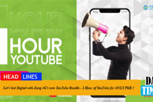 Let’s Get Digital with Zong 4G’s new YouTube Bundle - 1 Hour of YouTube for ONLY PKR 2