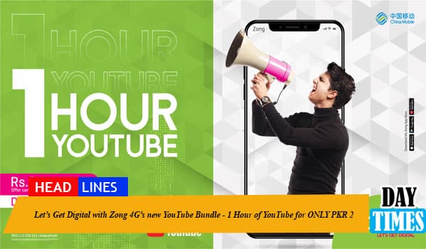 Let’s Get Digital with Zong 4G’s new YouTube Bundle - 1 Hour of YouTube for ONLY PKR 2