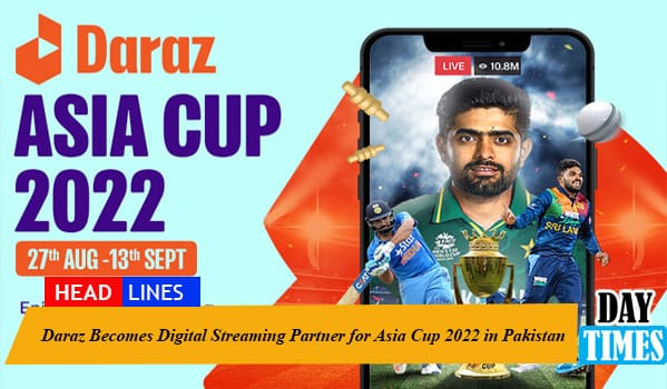 Daraz Becomes Digital Streaming Partner for Asia Cup 2022 in Pakistan