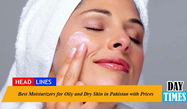 Best Moisturizers for Oily and Dry Skin in Pakistan with Prices