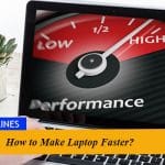 How to Make Laptop Faster?  