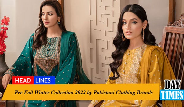 Pre Fall Winter Collection 2022 by Pakistani Clothing Brands