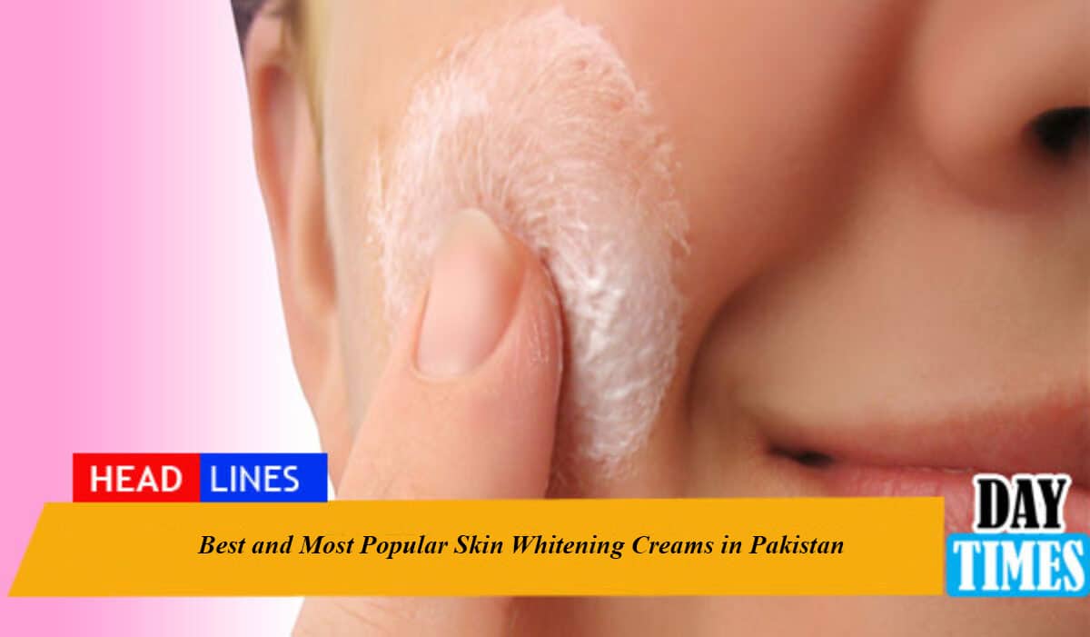 Best and Most Popular Skin Whitening Creams in Pakistan