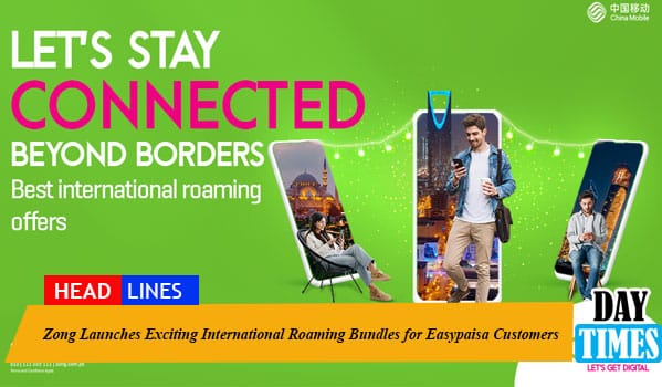 Zong Launches Exciting International Roaming Bundles for Easypaisa Customers