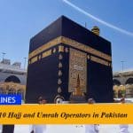 Top 10 Hajj and Umrah Operators in Pakistan