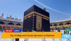 Top 10 Hajj and Umrah Operators in Pakistan