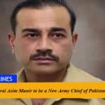 Lt. General Asim Munir to be a New Army Chief of Pakistan