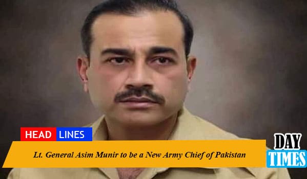 Lt. General Asim Munir to be a New Army Chief of Pakistan