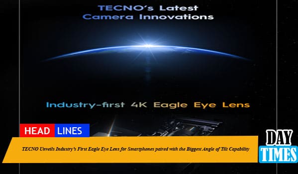 TECNO Unveils Industry’s First Eagle Eye Lens for Smartphonespaired with the Biggest Angle of Tilt Capability