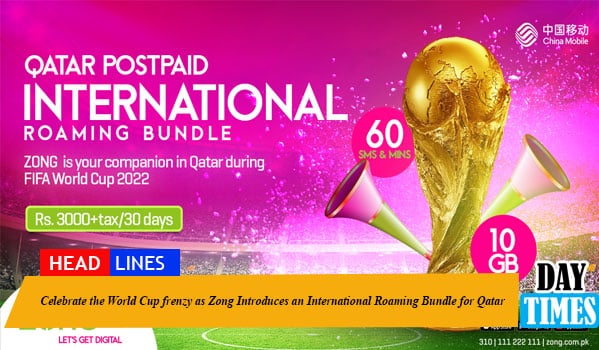 Celebrate the World Cup frenzy as Zong Introduces an International Roaming Bundle for Qatar