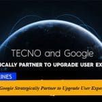 TECNO and Google Strategically Partner to Upgrade User Experience