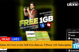 Ufone 4G Users to Get 1GB Free Data on ‘UPower 120’ Subscription