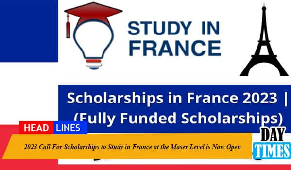 2023 Call For Scholarships to Study in France at the Maser Level is Now Open