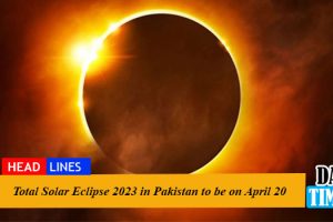 Total Solar Eclipse 2023 in Pakistan to be on April 20