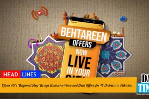Ufone 4G’s ‘Regional Play’ Brings Exclusive Voice and Data Offers for 48 Districts in Pakistan