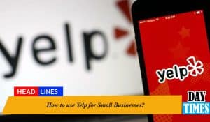 How to use Yelp for Small Businesses?