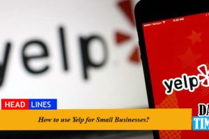 How to use Yelp for Small Businesses?