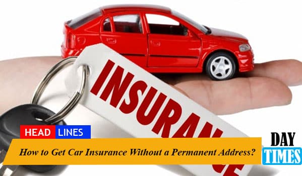 How to Get Car Insurance Without a Permanent Address?