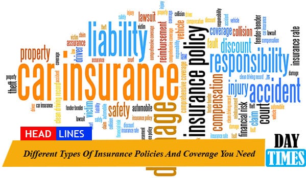 Different Types Of Insurance Policies And Coverage You Need