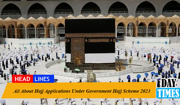 All About Hajj Applications Under Government Hajj Scheme 2023