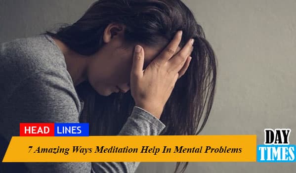 7 Amazing Ways Meditation Help In Mental Problems