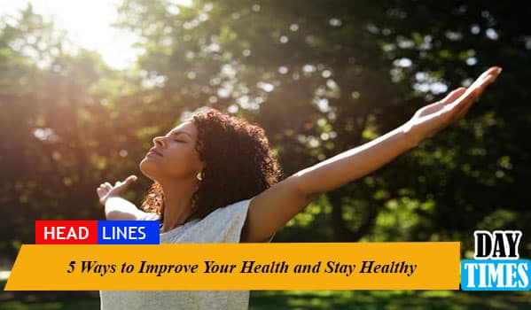 5 Ways to Improve Your Health and Stay Healthy