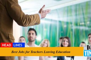 Best Jobs for Teachers Leaving Education