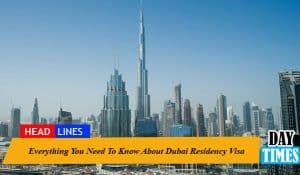 Everything You Need To Know About Dubai Residency Visa
