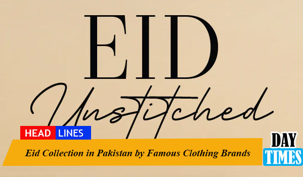 Eid Collection in Pakistan by Famous Clothing Brands