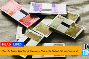 How To Easily Get Fresh Currency Notes On Eid-ul-Fitr 2023 In Pakistan?