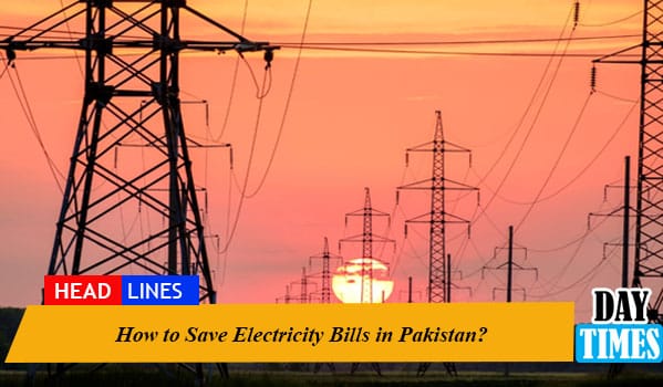 How to Save Electricity Bills in Pakistan?