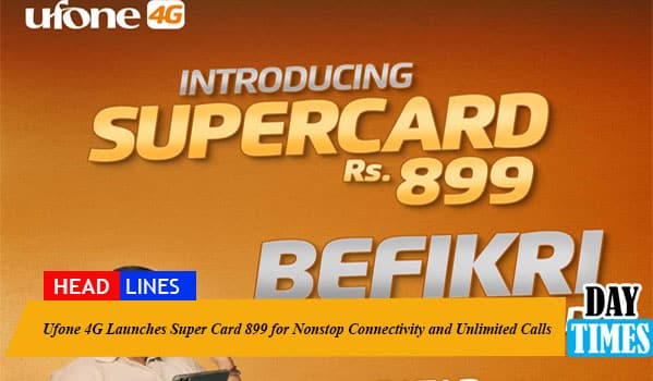 Ufone 4G Launches Super Card 899 for Nonstop Connectivity and Unlimited Calls