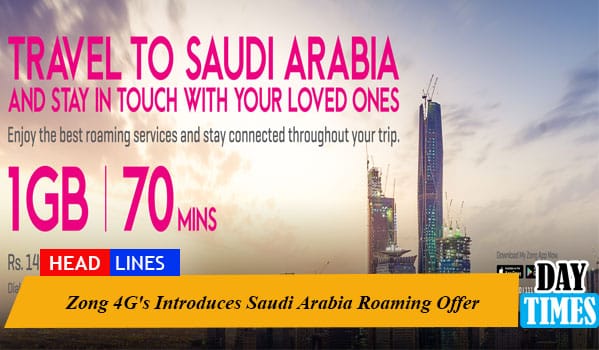 Zong 4G's Introduces Saudi Arabia Roaming Offer