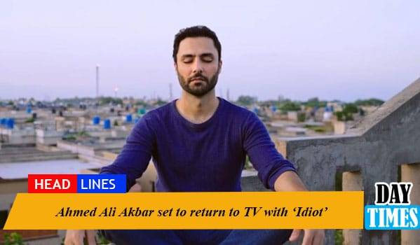 Ahmed Ali Akbar set to return to TV with ‘Idiot’