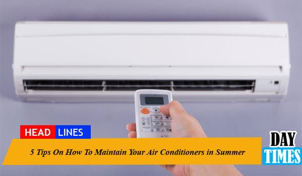 5 Tips On How To Maintain Your Air Conditioners in Summer