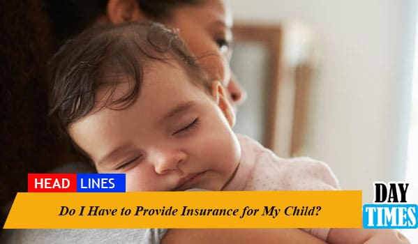 Do I Have to Provide Insurance for My Child?