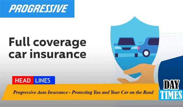 Progressive Auto Insurance - Protecting You and Your Car on the Road