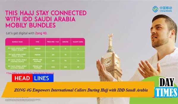 ZONG 4G Empowers International Callers During Hajj with IDD Saudi Arabia