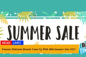 Famous Pakistani Brands Come Up With Mid-Summer Sale 2023