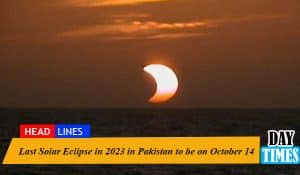 Last Solar Eclipse in 2023 in Pakistan to be on October 14