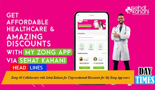 Zong 4G Collaborates with Sehat Kahani for Unprecedented Discounts for My Zong App users