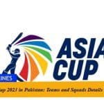 Asia Cup 2023 in Pakistan: Teams and Squads Details