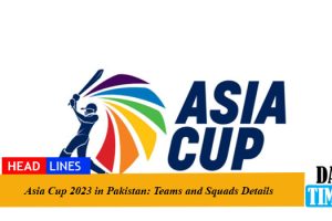 Asia Cup 2023 in Pakistan: Teams and Squads Details